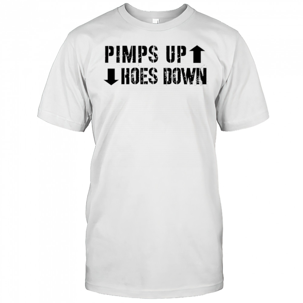 Pimps Up Hoes Down shirt