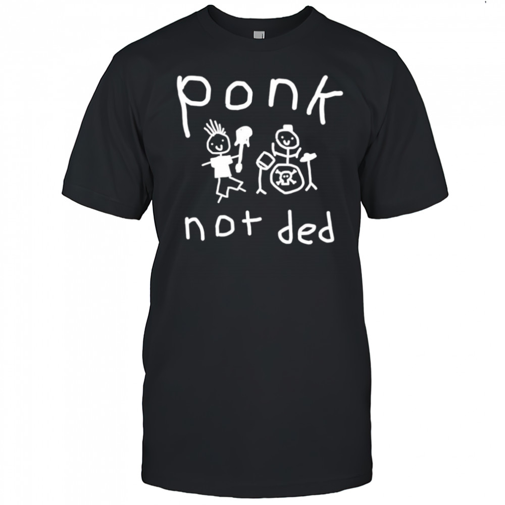 Ponk not ded shirt
