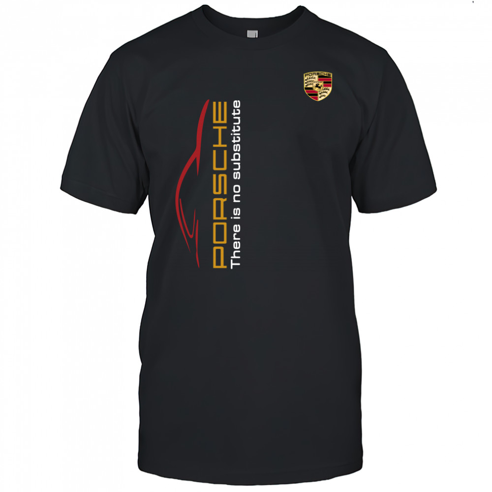 Porsche There Is Substitute Shirt