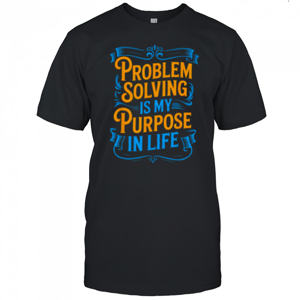 Problem Solver Associate Problem Solving Is My Purpose T Shirt