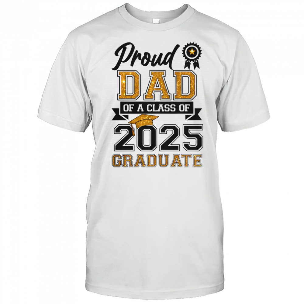 Proud Dad Of A Class Of 2025 Graduate T-Shirt