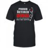Proud Retired Nurse Just Like Regular Nurse Only Way Happier T-Shirt