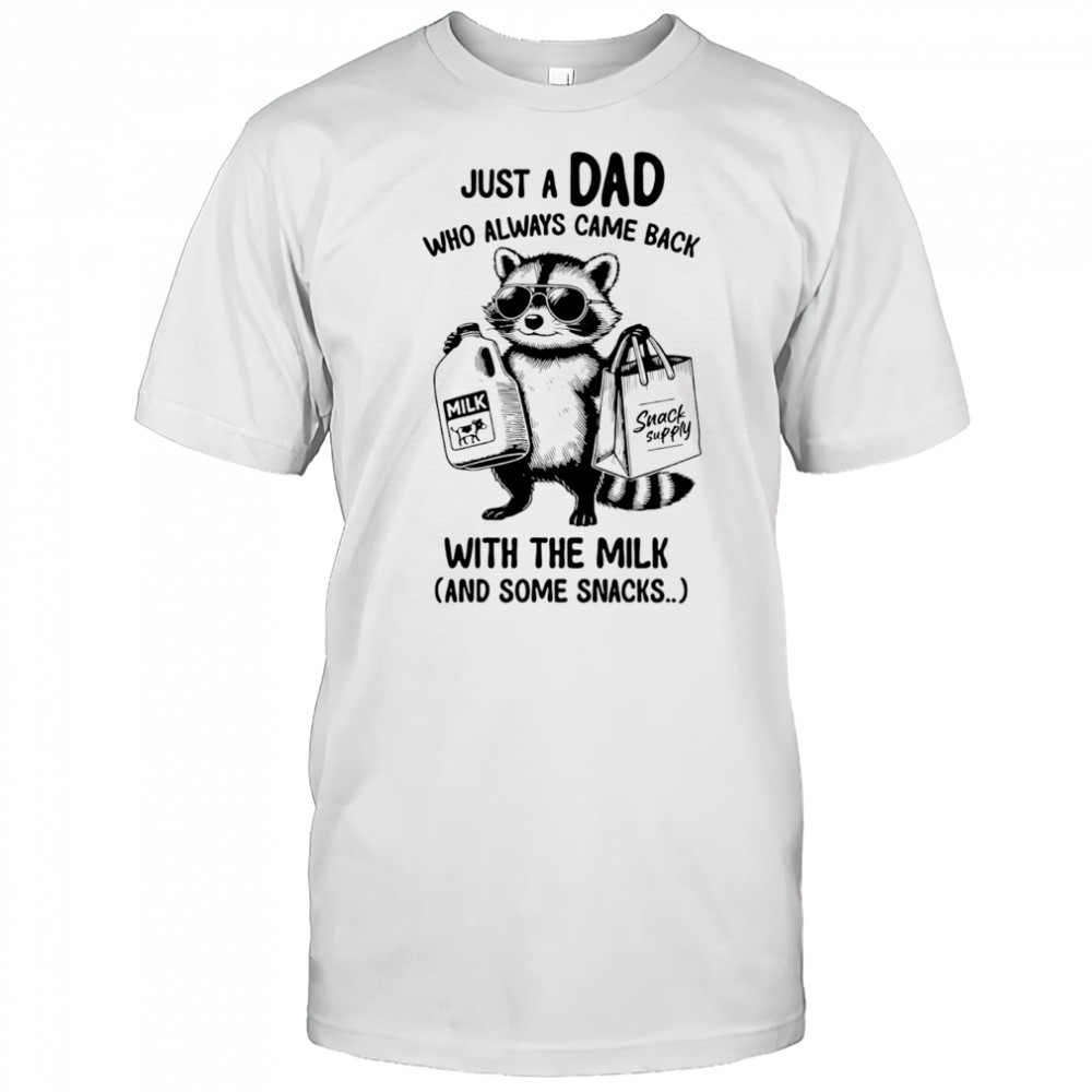 Raccoon just a Dad who always came back with the milk and some snacks shirt