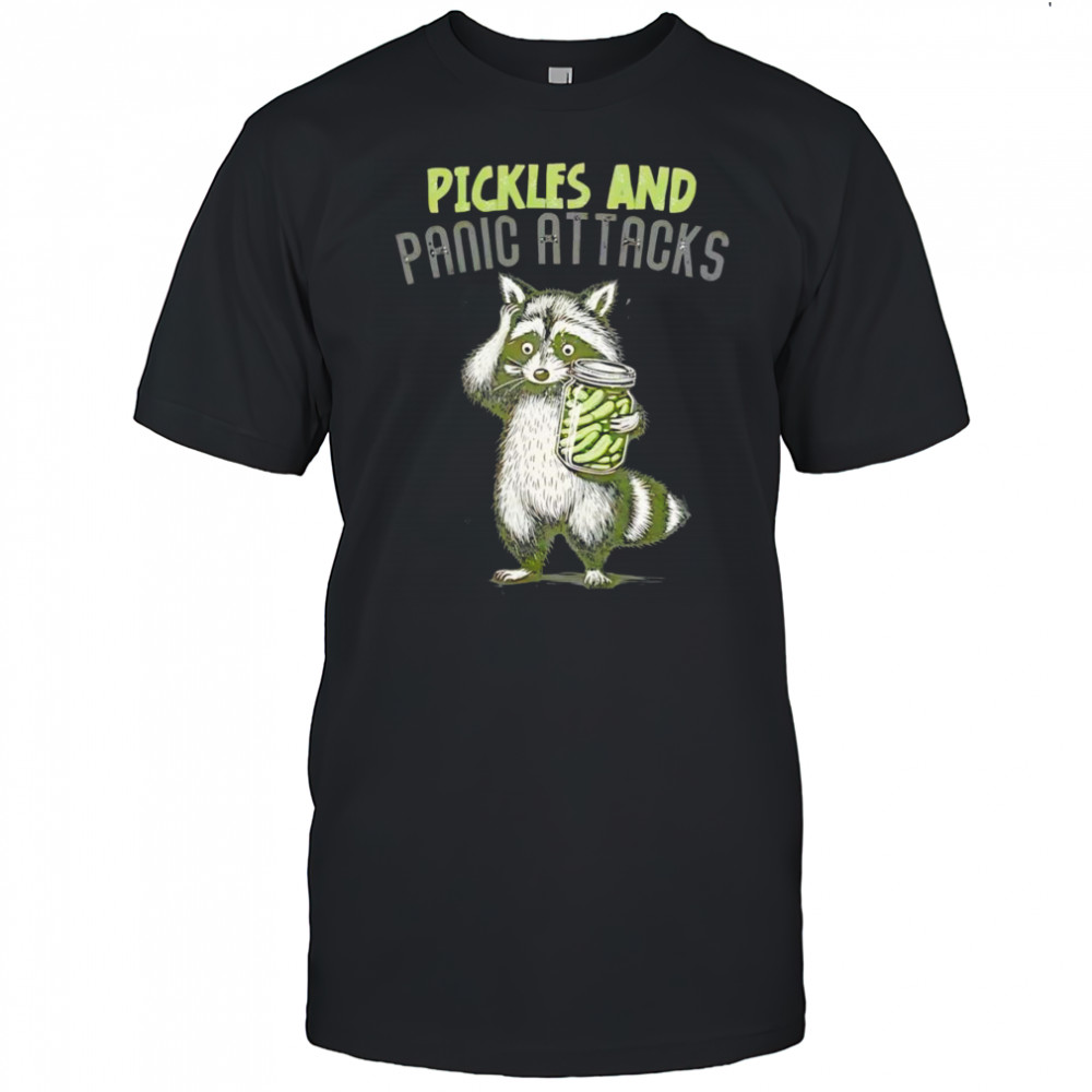 Raccoon pickles and panic attacks shirt