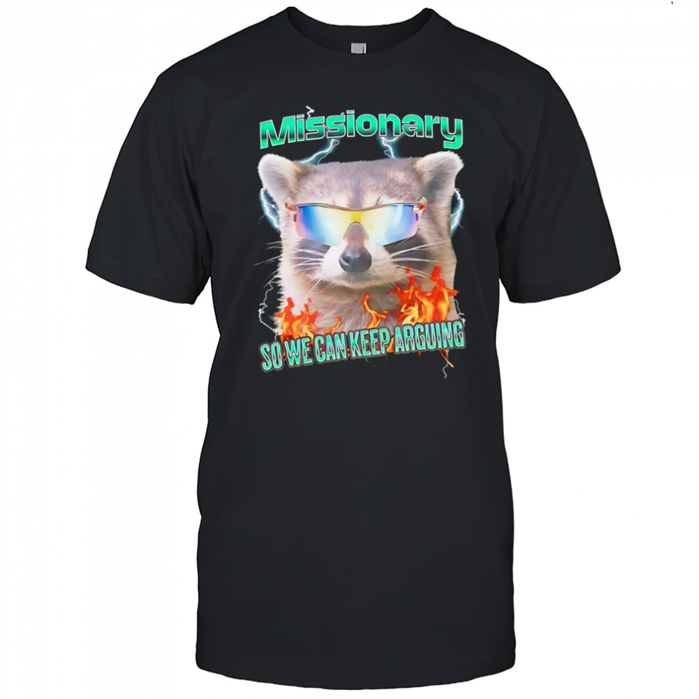 Raccoon wearing glass Missionary so we can keep arguing shirt
