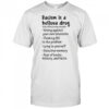Racism is a helluva drug shirt