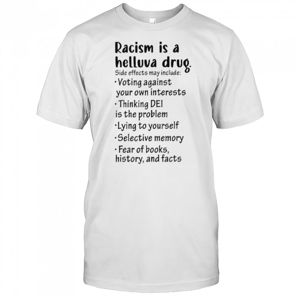 Racism is a helluva drug shirt