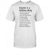 Racism Is A Helluva Drug Side Effects May Include Voting Against Your Own Interests T-Shirt