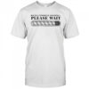 Racist Comment Loading Please Wait T-shirt