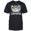 Rage Consumes Me Cat meme shirt