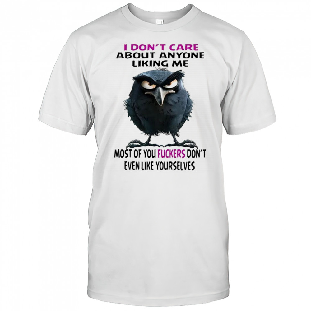 Raven I don’t care about anyone liking me most of you fuckers shirt