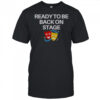 Ready To Be Back On Stage Mask T-Shirt
