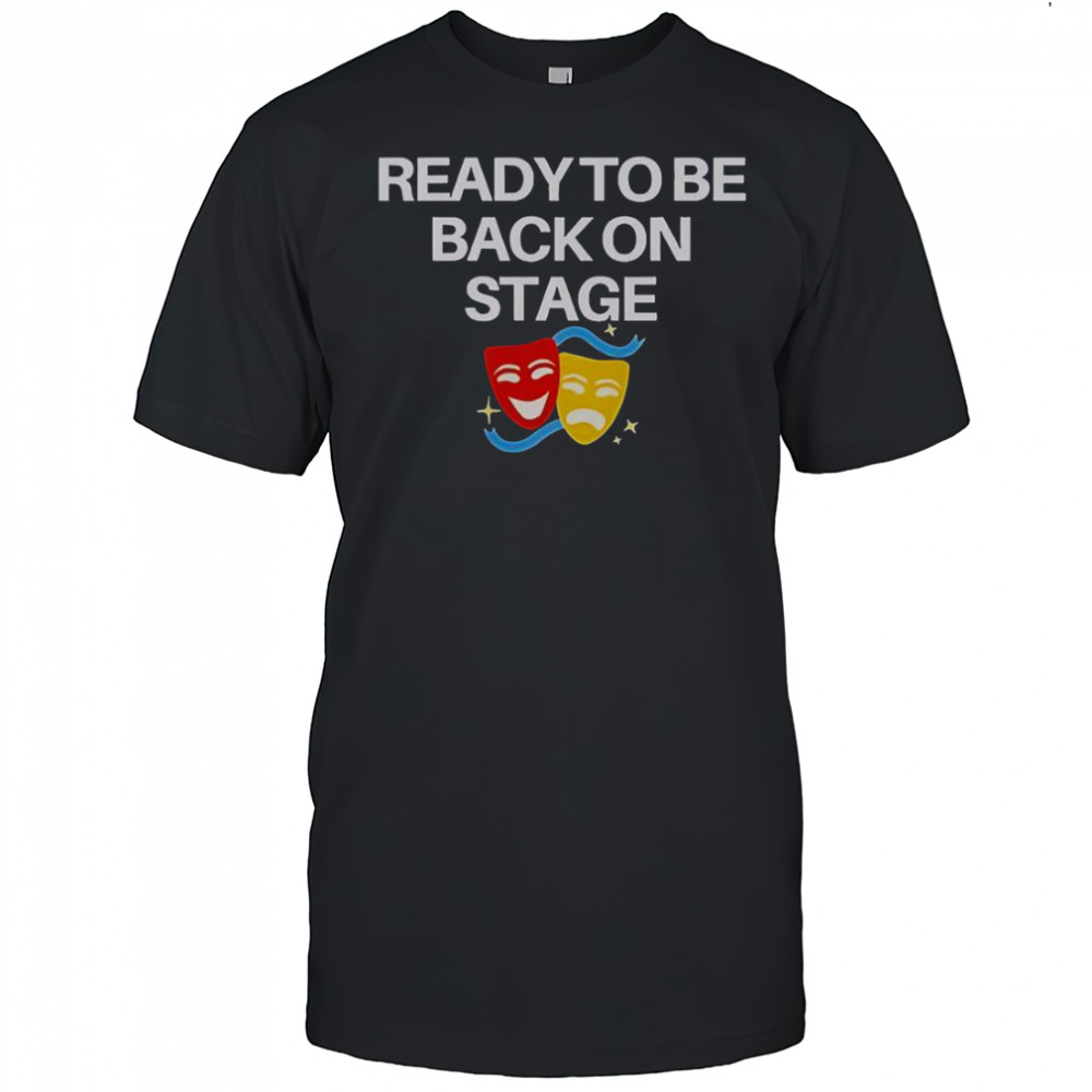 Ready To Be Back On Stage Mask T-Shirt