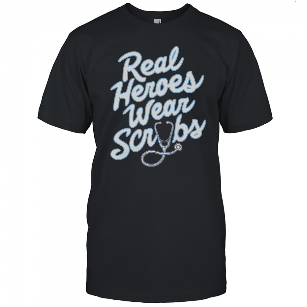Real Heroes Wear Scrubs T-Shirt