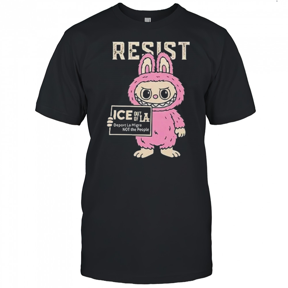 Resist With Labubu Immigrants Welcome ICE Out Of LA Shirt