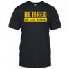 Retired but still working shirt