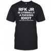Rfk Jr Is Literally A Fucking Idiot shirt