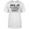 Rfk jr is literally a fucking idiot shirt