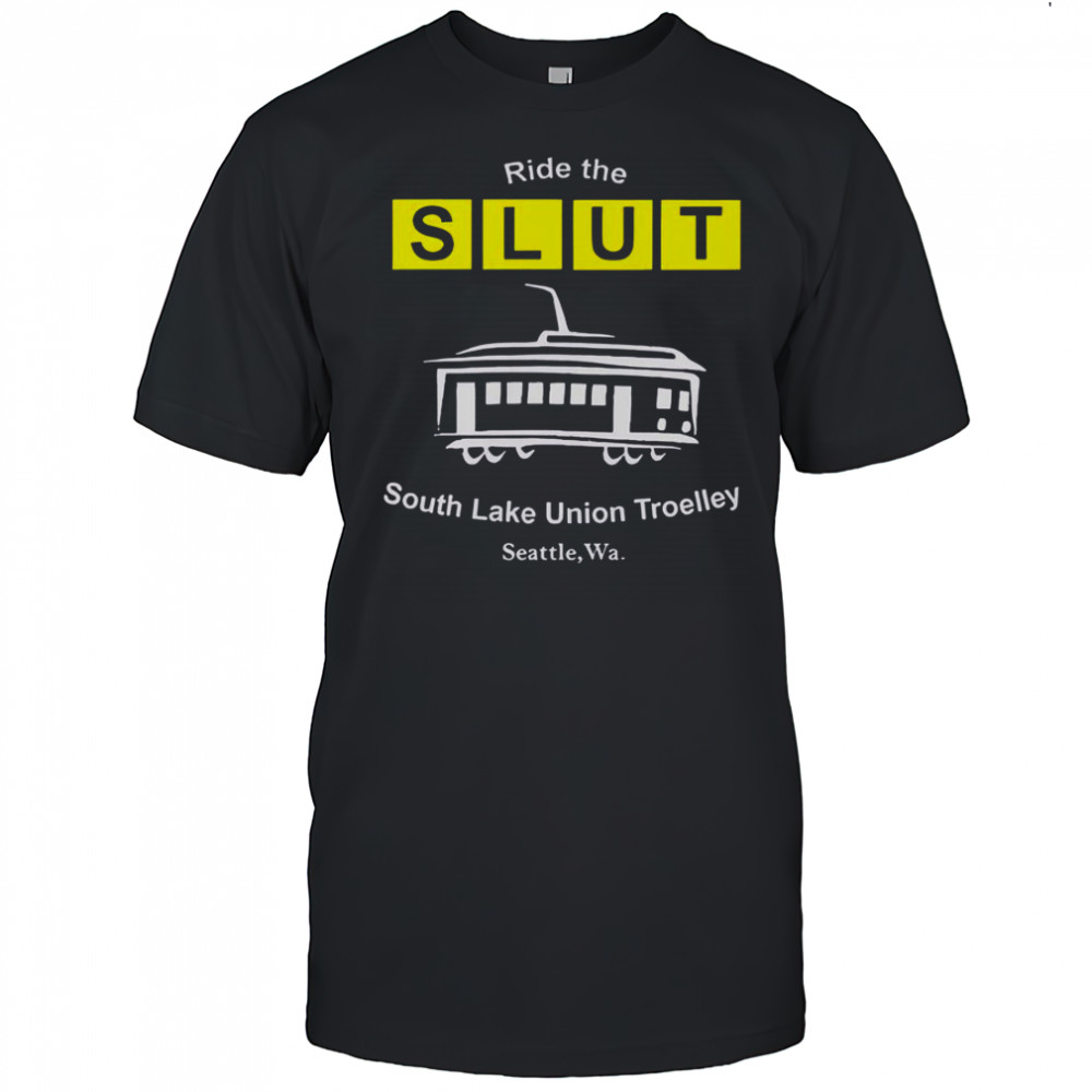 Ride The SLUT South Lake Union Trolley Seattle Wa T-Shirt