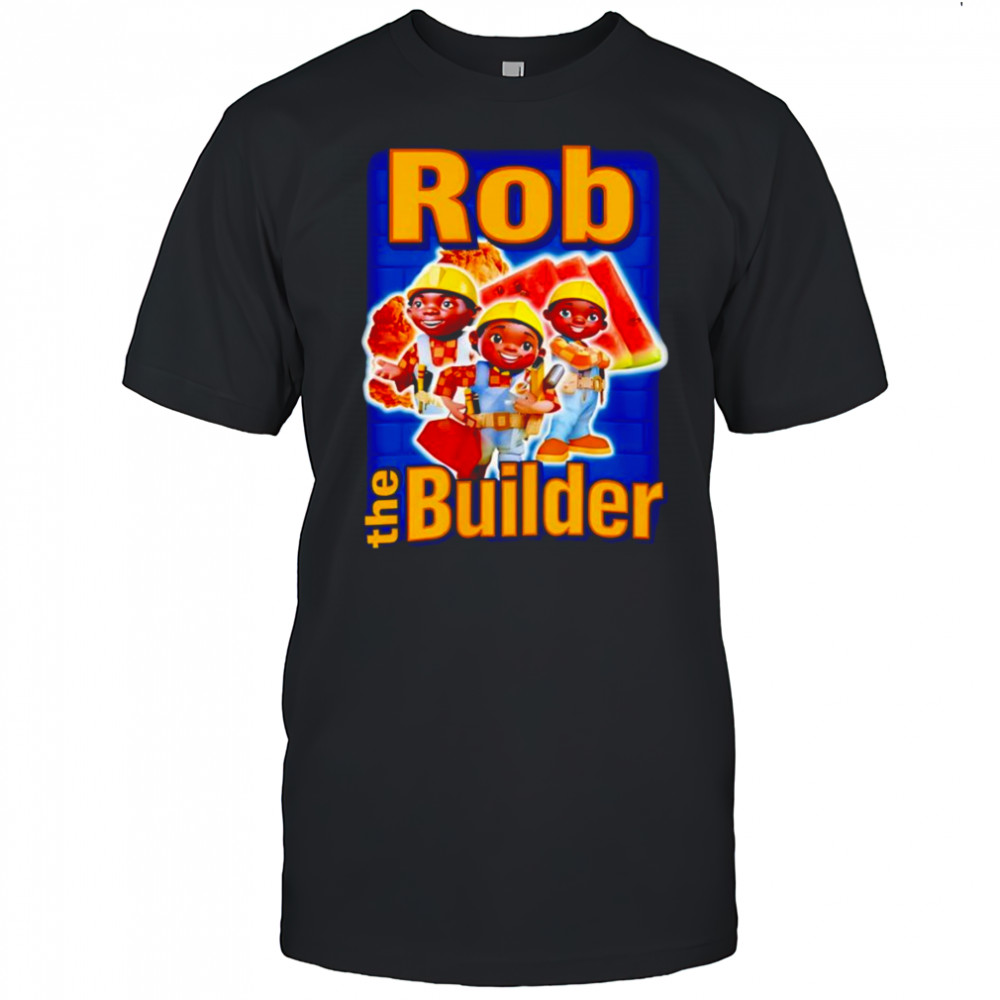 Rob the Builder shirt