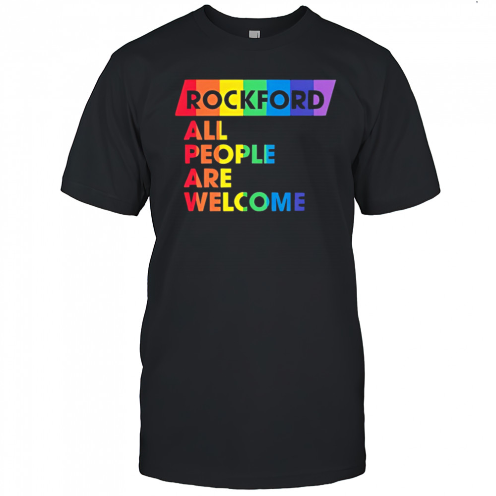 Rockford All People Are Welcome pride shirt