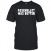 Rosenblatt was better shirt