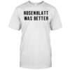 Rosenblatt Was Better T-Shirt