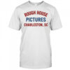 Rough House Pictures Charleston Sc shirt
