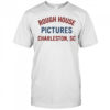 Rough House Pictures Charleston Sc T-Shirt