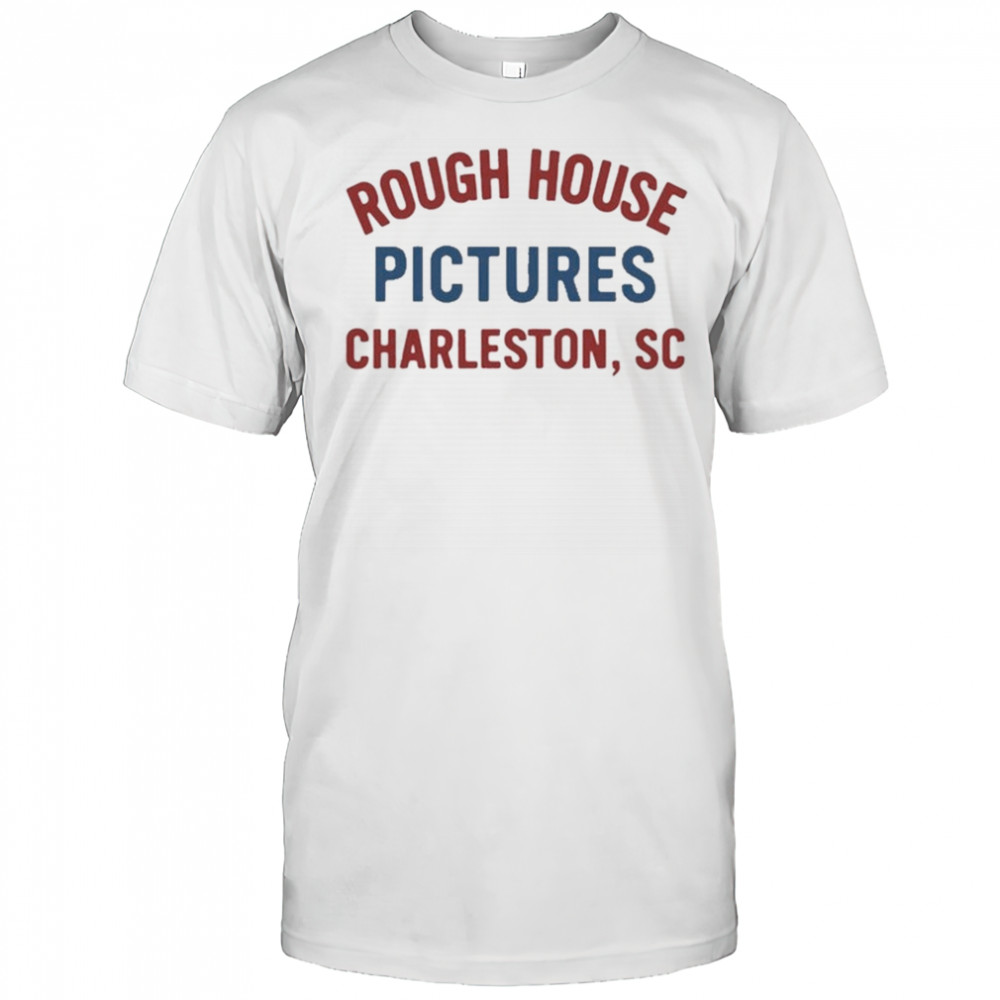 Rough House Pictures Charleston Sc T-Shirt
