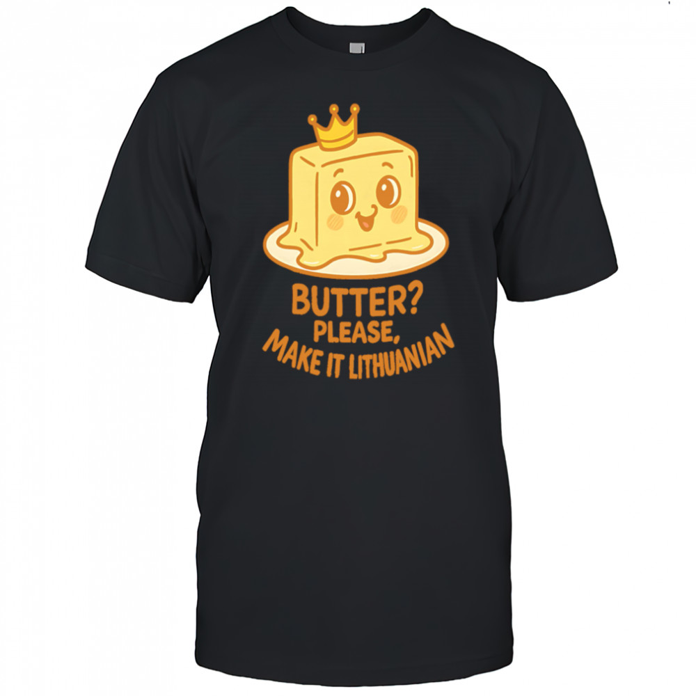 Royal Butter Lithuanian Food Reign Premium shirt