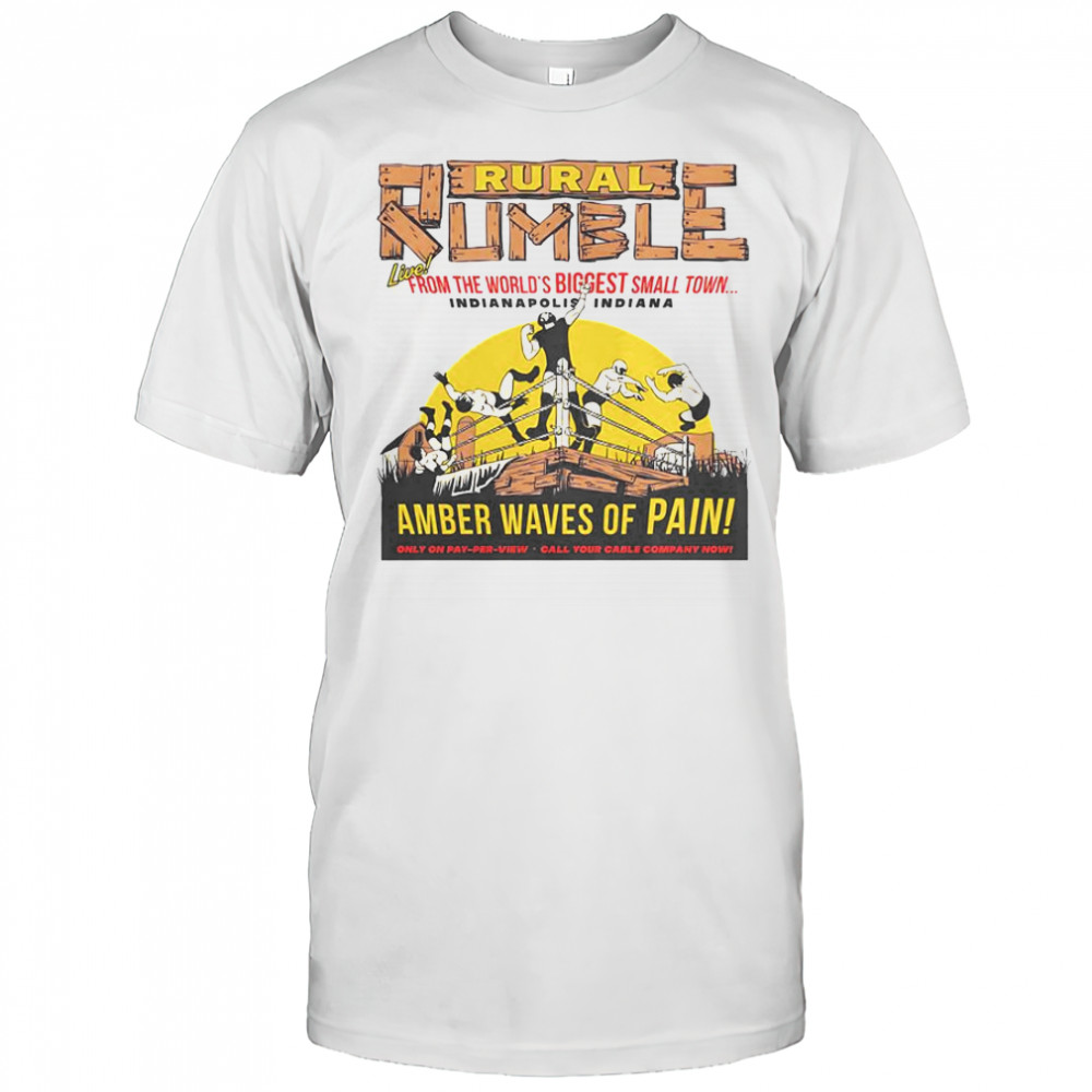 Rural Rumble From The World’s Biggest Small Town Indianapolis Indiana Amber Waves Of Pain T-Shirt