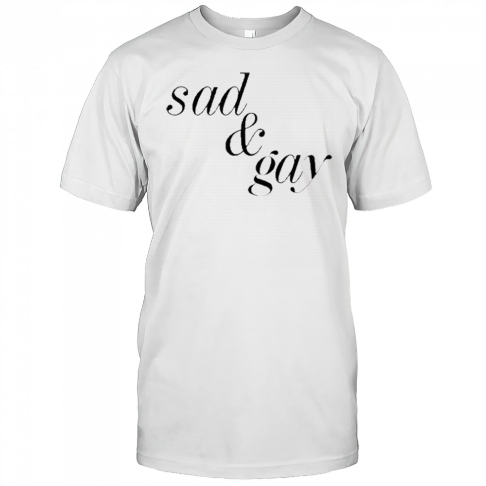 Sad & Gay Shirt