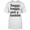 Saggy Baggy Still A Baddie style trend shirt