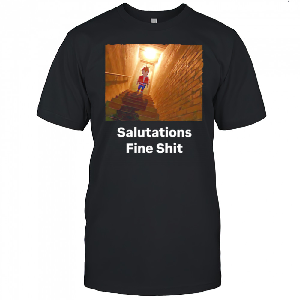 Salutations Fine Shit shirt