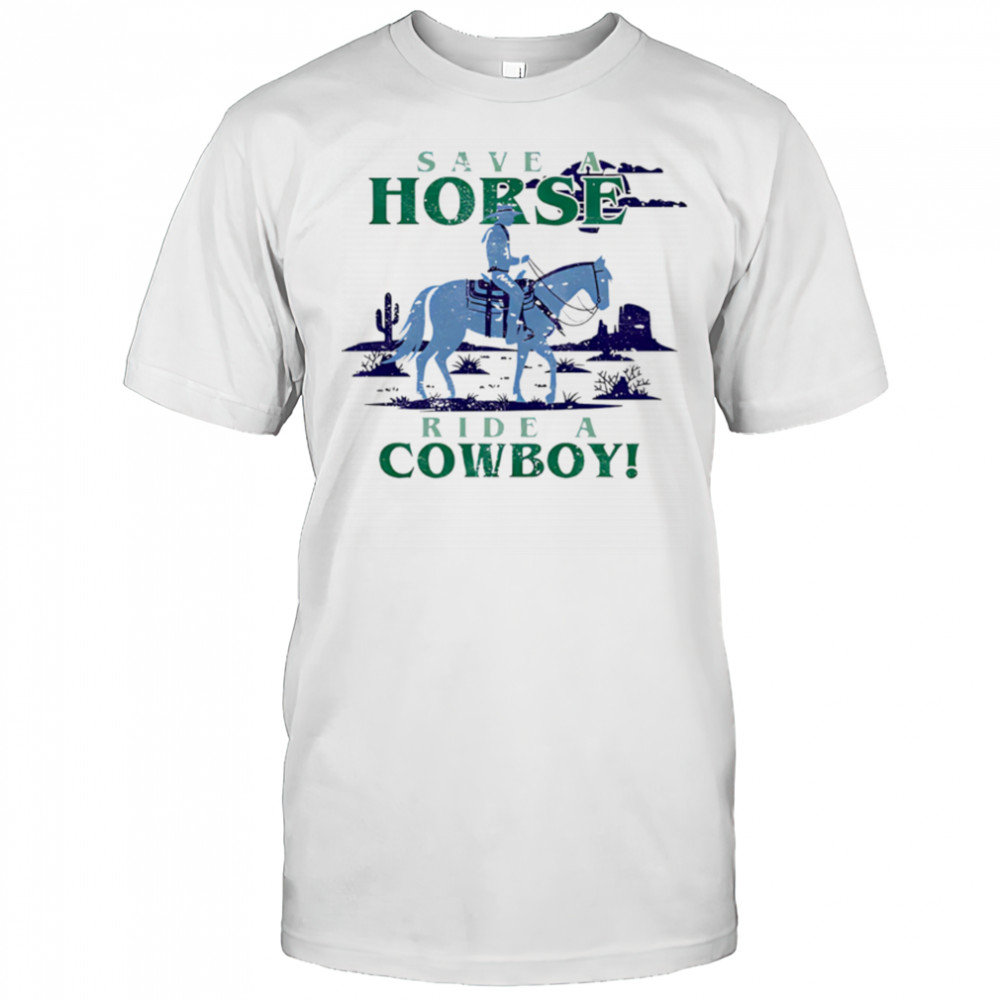 Save A Horse Ride A Cowboy shirt