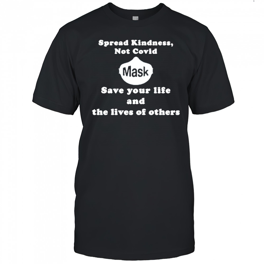 Scott Squires Spread Kindness Not Covid Mask Save Your Life And The Lives Of Others T-Shirt