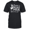 Section 10 Eddie’s Goat Milk Get It In Ya Shirt
