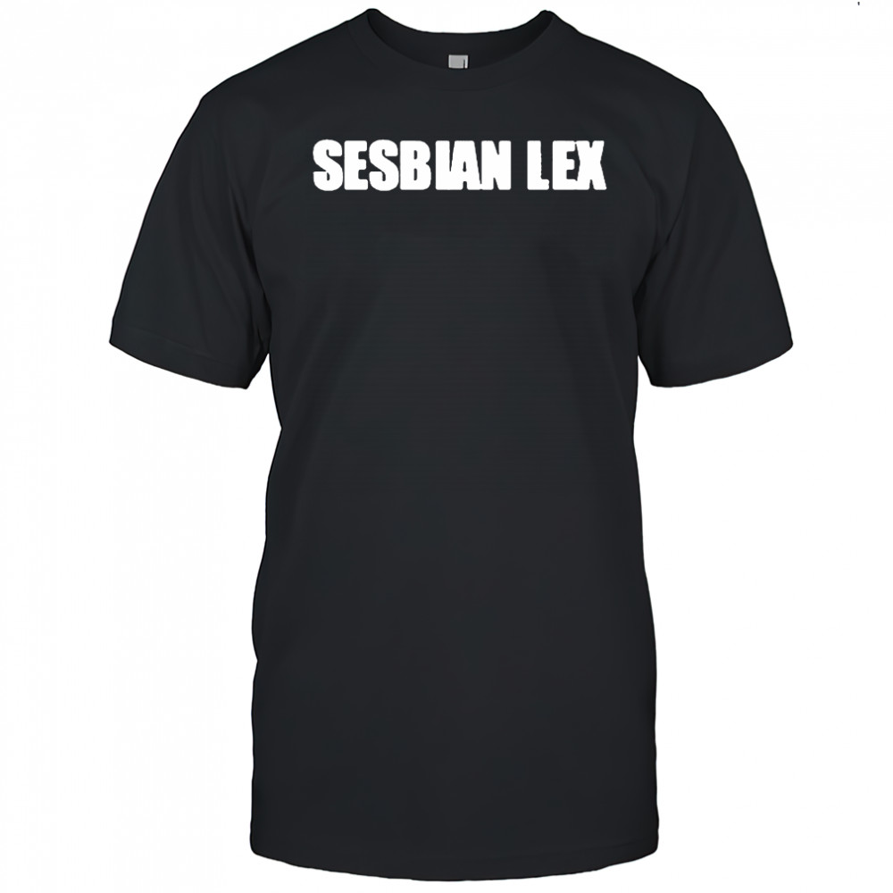 Sesbian Lex Shirt
