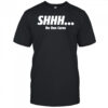 SHHH No One Cares shirt