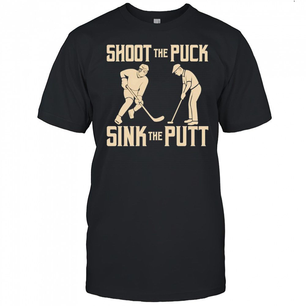 Shoot the Puck Sink the Putt shirt