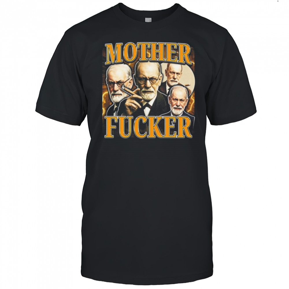 Sigmund Freud Mother Fucker Shirt