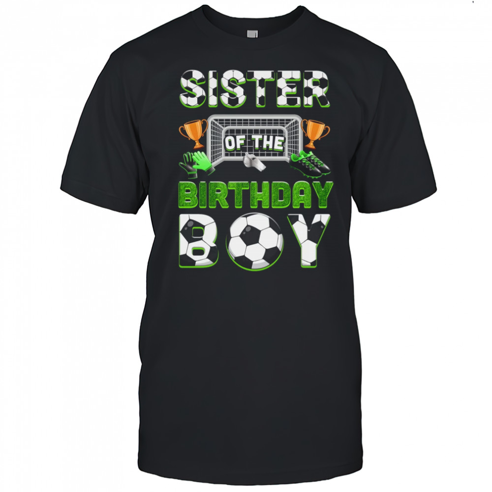 Sister Of The Birthday Boy Soccer Family Matching Party shirt