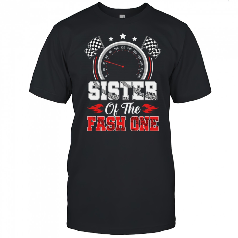 Sister Of The Fast One 1st Birthday Racing Car Family shirt
