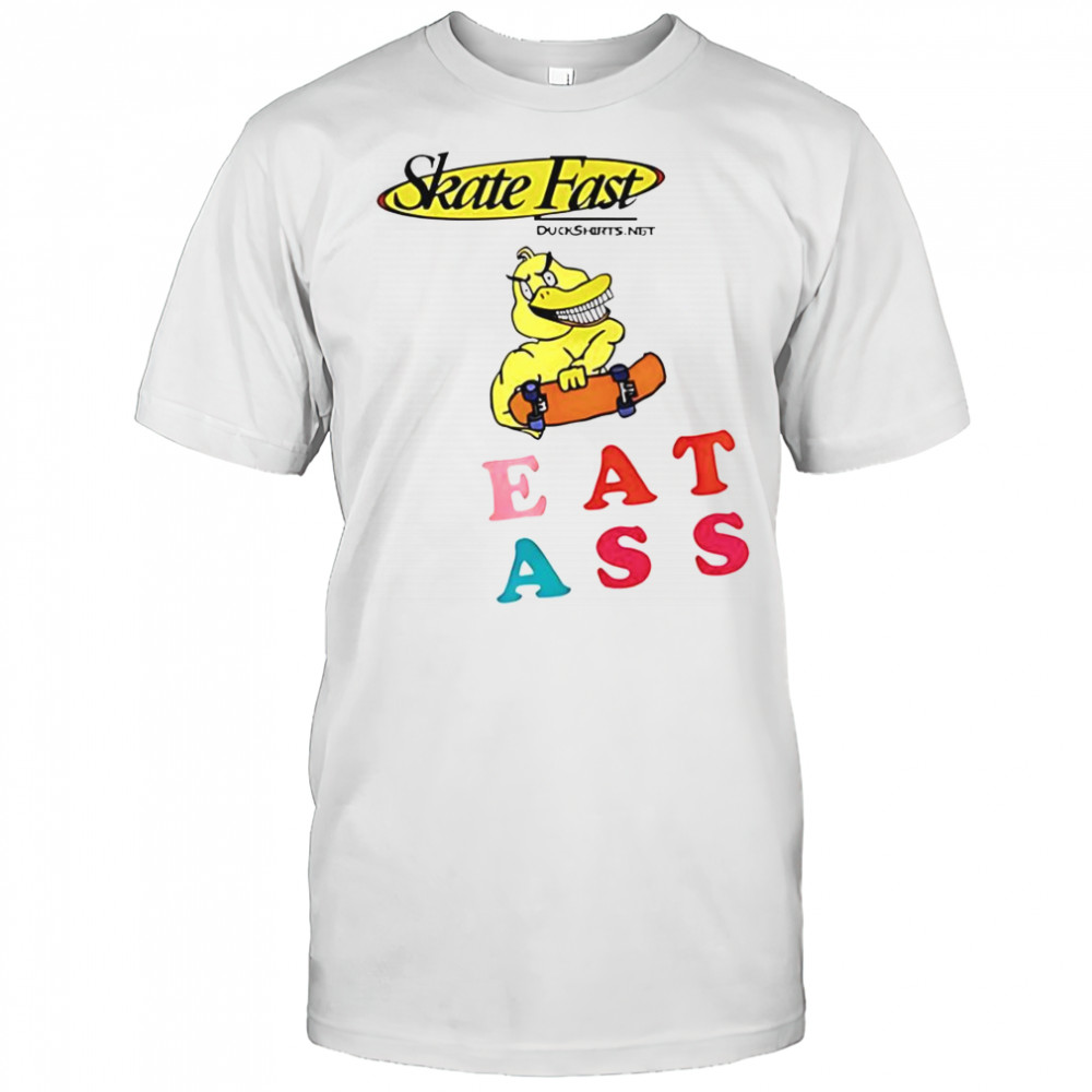 Skate Fast Duck Eat Ass T-Shirt