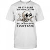 Skeleton smoke I’m 97% sure you don’t like me but I’m 100% sure I don’t care shirt