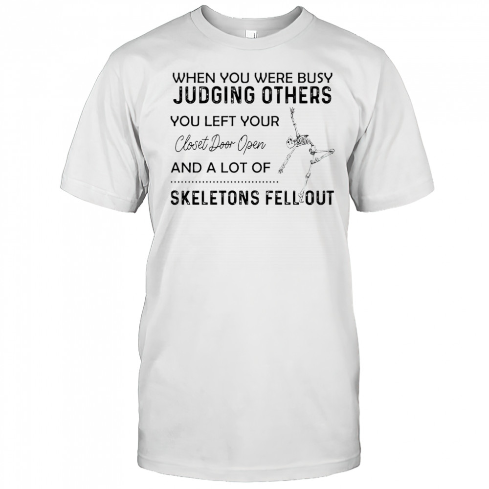 Skeleton when you were busy judging others you left your closet door open shirt