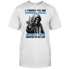 Skull I tried to be normal once worst two minutes of my life shirt