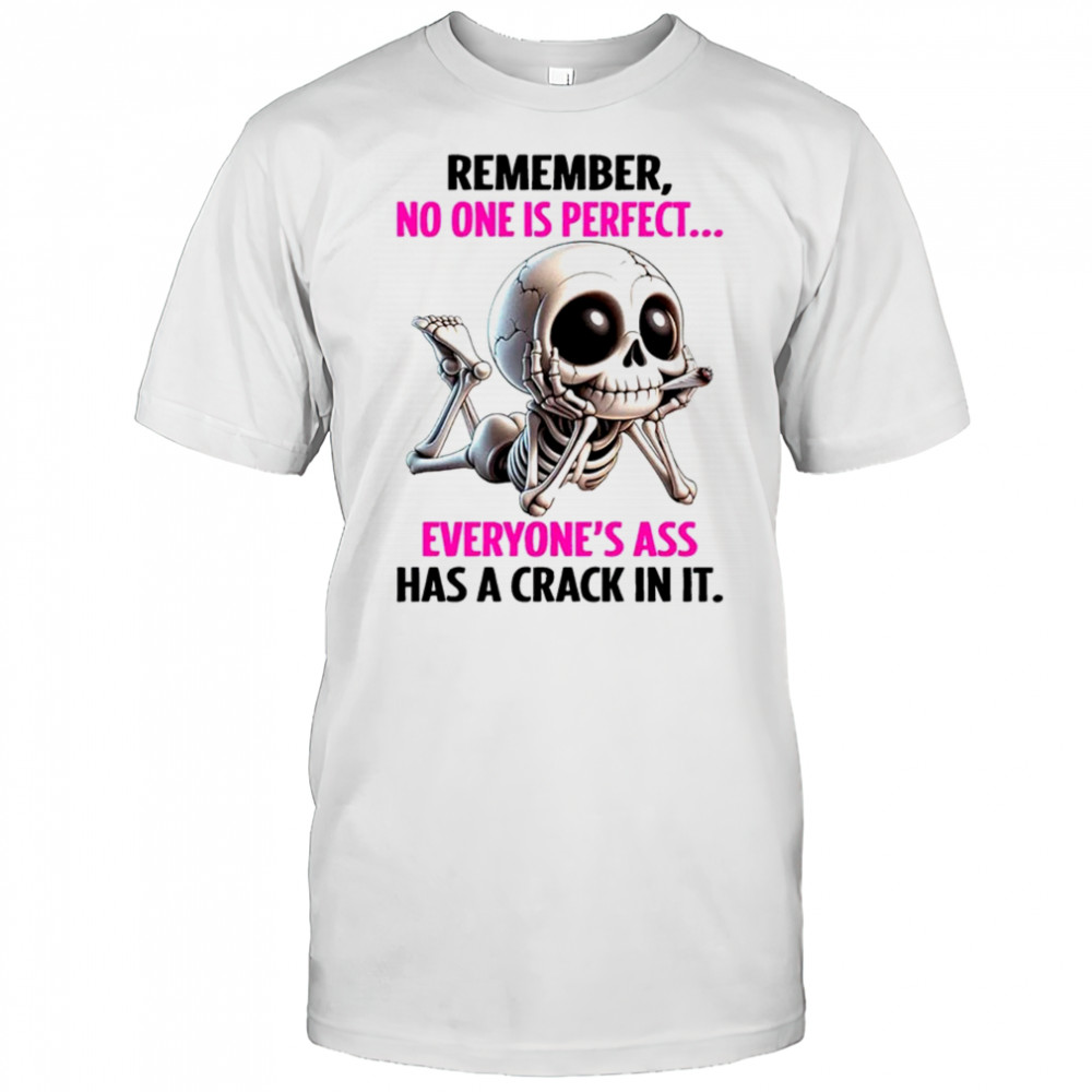 Skull remember no one is perfect everyone’s ass has a crack in it shirt