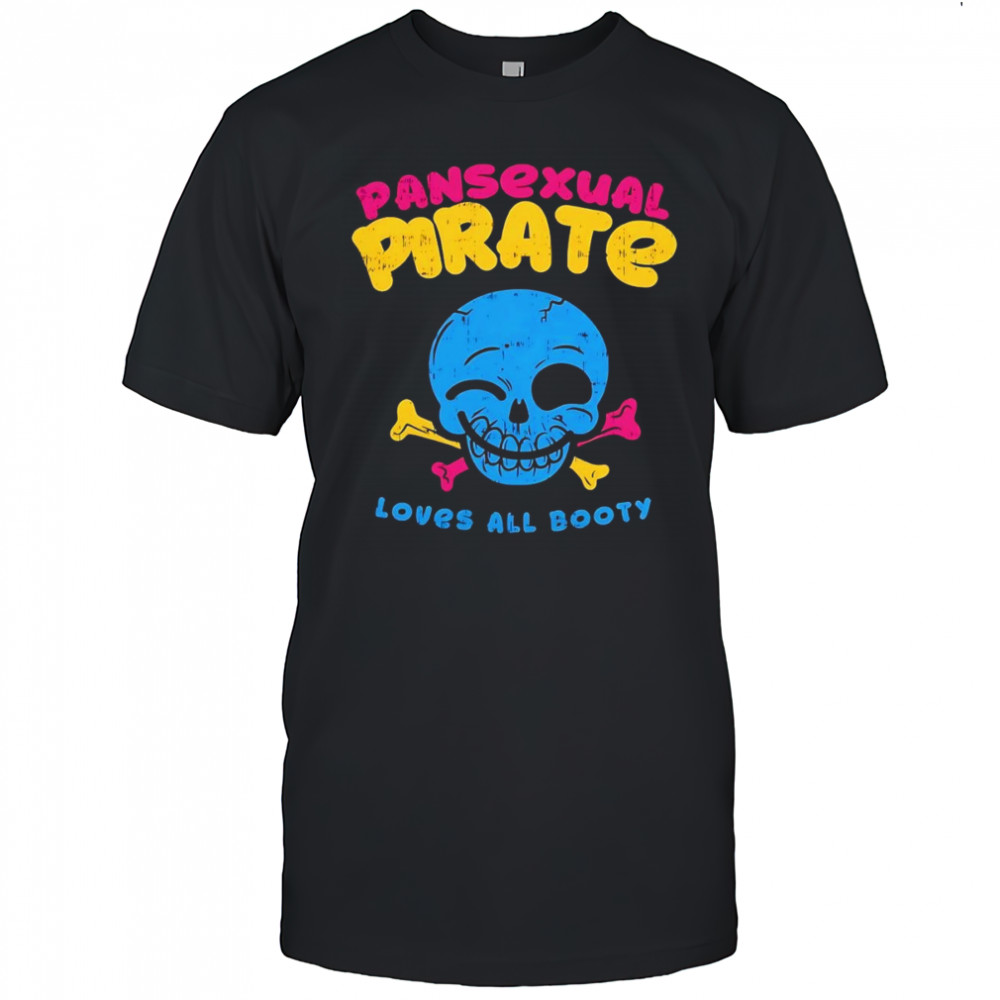 Skull smile pansexual pirate loves all booty shirt